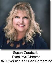 Susan Goodsell Executive Director BNI Riverside and San Bernardino Counties